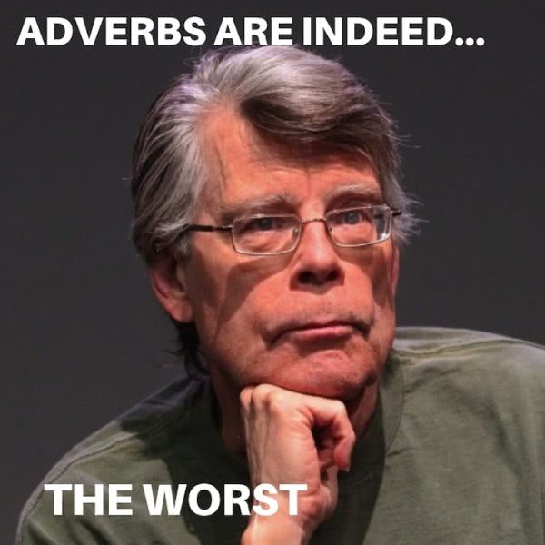 Adverbs are indeed.... The Worst. Stephen King meme